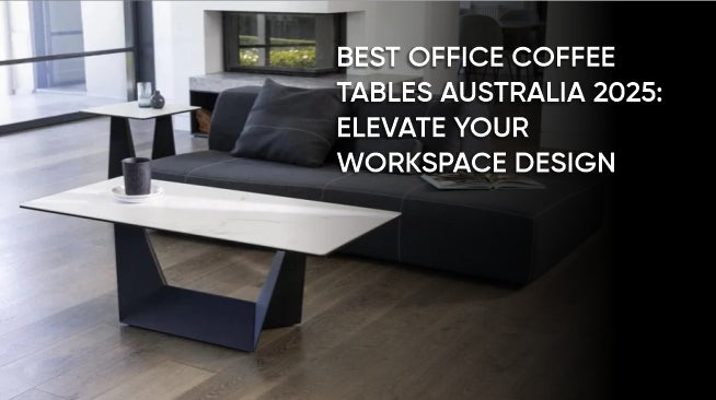 Best Office Coffee Tables Australia 2025: Elevate Your Workspace Design